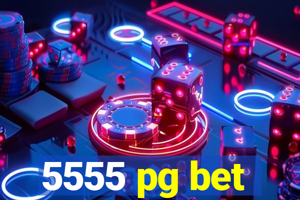 5555 pg bet